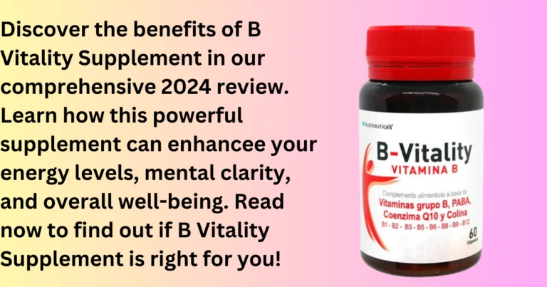 Comprehensive B Vitality Supplement Review 2024: Boost Your Energy and Well-being